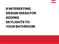 8 INTERESTING DESIGN IDEAS FOR ADDING SKYLIGHTS TO YOUR BATHROOM PowerPoint PPT Presentation