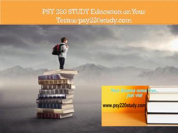 PSY 220 STUDY Education on Your Terms/psy220study.com
