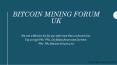 Bitcoin Mining Forums UK PowerPoint PPT Presentation