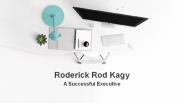 Roderick Rod Kagy A Successful Executive