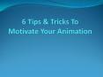 6 Tips & Tricks To Motivate Your Animation PowerPoint PPT Presentation