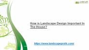 Why Landscape Design Is Important In The House?