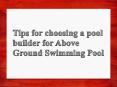 Tips for Choosing a Pool Builder for Above Ground Swimming Pool