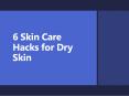 6 Skin Care Hacks For Dry Skin PowerPoint PPT Presentation