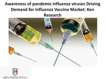 Awareness of pandemic influenza viruses Driving Demand for Influenza Vaccine Market: Ken Research