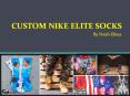 Custom Nike Elite Socks by Fresh Elites PowerPoint PPT Presentation