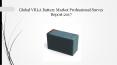 Global vrla battery market professional survey report 2017 PowerPoint PPT Presentation