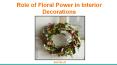 Role of Floral Power in Interior Decorations PowerPoint PPT Presentation