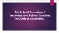 The Role of Promotional Umbrellas and Roll up Standees in Outdoor Advertising PowerPoint PPT Presentation