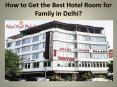 How to Get the Best Hotel Room for Family in Delhi? PowerPoint PPT Presentation