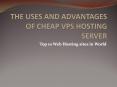 The Uses and Advantages of Cheap Vps Hosting Server