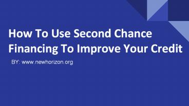How To Use Second Chance Financing To Improve Your Credit