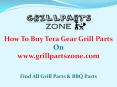 Tera Gear BBQ Parts and Gas Grill Replacement Parts at Grill Parts Zone PowerPoint PPT Presentation