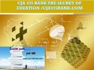 CJA 335 RANK The Secret of Eduation /cja335rank.com