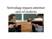 Technology impacts attention span of students