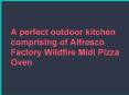 A perfect outdoor kitchen comprising of Alfresco Factory Wildfire Midi Pizza Oven PowerPoint PPT Presentation