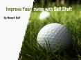 Improve Your  Swing with Golf Shaft PowerPoint PPT Presentation