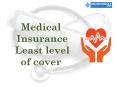 Medical  Insurance  Least level  of cover PowerPoint PPT Presentation