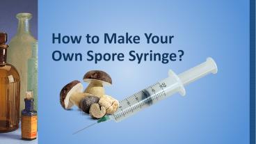 How to Make Your Own Spore Syringe?