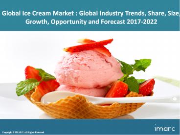 Global Ice Cream Market Share, Size and Forecast 2017-2022