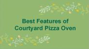 Best Features of Courtyard Pizza Oven