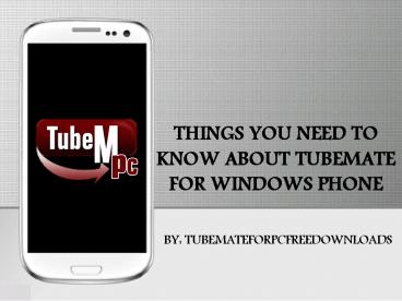 Important Things about Tubemate for Windows Phone