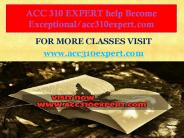 ACC 310 EXPERT help Become Exceptional/acc310expert.com