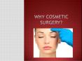 Why Cosmetic Suregry? PowerPoint PPT Presentation