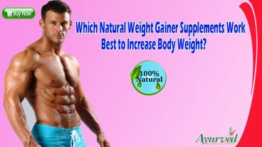 PPT – Which Natural Weight Gainer Supplements Work Best to Increase ...
