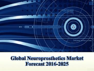 Global Neuroprosthetics Market Forecast 2016-2025