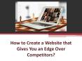 How to Create a Website that Gives You an Edge Over Competitors? PowerPoint PPT Presentation