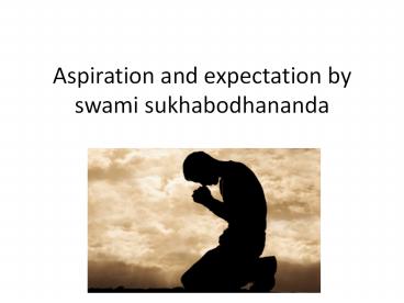 Aspiration and expectation by swami sukhabodhananda
