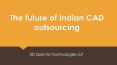 The future of Indian CAD outsourcing PowerPoint PPT Presentation
