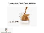 RTD Coffee in the US: Ken Research