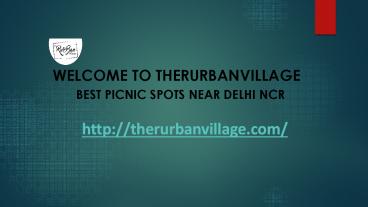 Best Picnic Spots Near Delhi - TheRurBanVillage