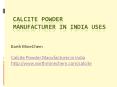Calcite Powder Manufacturer in India Uses PowerPoint PPT Presentation