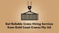 Get Reliable Crane Hiring Services from Gold Coast Cranes Pty Ltd PowerPoint PPT Presentation