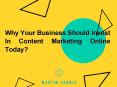 Why Your Business Should Invest In Online Content Marketing Today? PowerPoint PPT Presentation