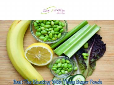 Beat the Bloating With These Super Foods