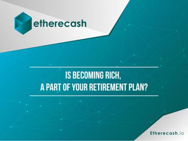 Is becoming rich, a part of your retirement plan?