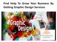 Find Help To Grow Your Business By Getting Graphic Design Services PowerPoint PPT Presentation