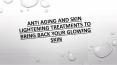 Anti Aging And Skin Lightening Treatments To Bring Back Your Glowing Skin PowerPoint PPT Presentation