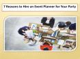 7 Reasons to Hire an Event Planner for Your Party (1) PowerPoint PPT Presentation