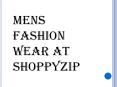 Mens Fashion Wear at ShoppyZip PowerPoint PPT Presentation