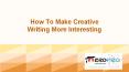 How To Make Creative Writing More Interesting PowerPoint PPT Presentation
