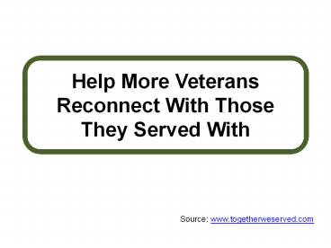 Help More Veterans Reconnect With Those They Served With