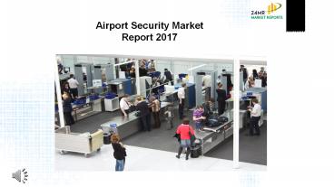 EMEA (Europe, Middle East and Africa) Airport Security Market Report 2017
