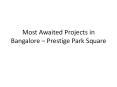 Prestige Park Square Bannerghatta PowerPoint PPT Presentation