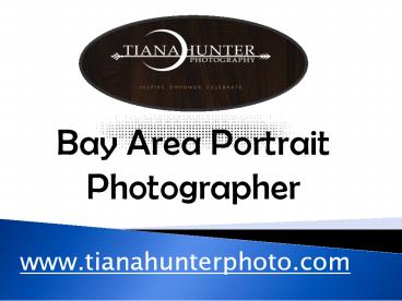 Bay Area Portrait Photographer - www.tianahunterphoto.com