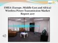 EMEA (Europe, Middle East and Africa) Wireless Power Transmission Market Report 2017 PowerPoint PPT Presentation